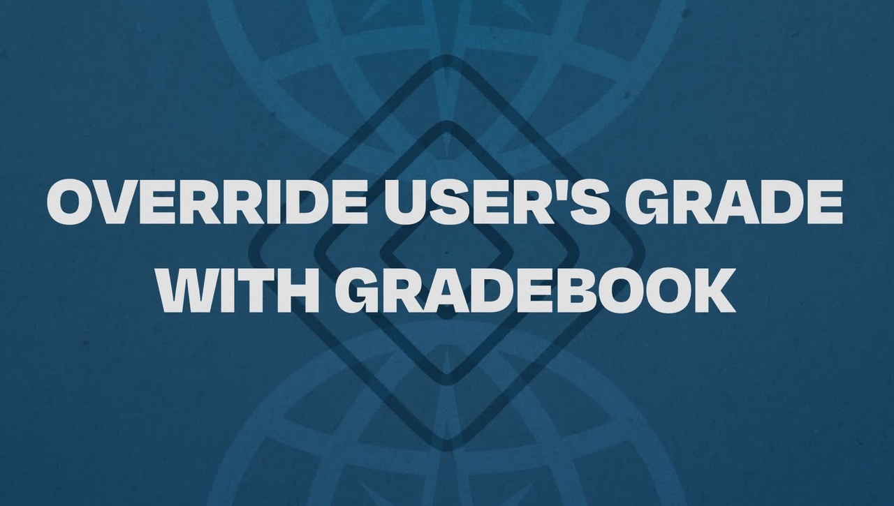 08.  Override User's Grade With Gradebook Tutorial