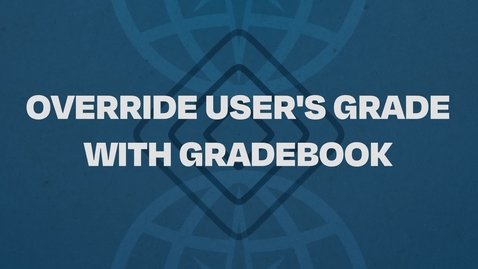 Thumbnail for 08.  Override User's Grade With Gradebook Tutorial