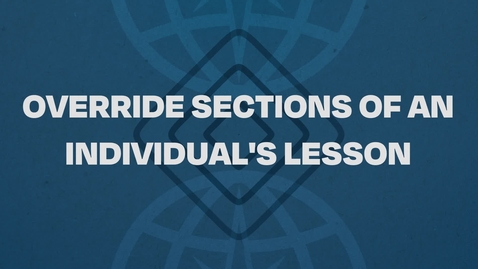 Thumbnail for 03.  Override Sections Of An Individual's Lesson Tutorial