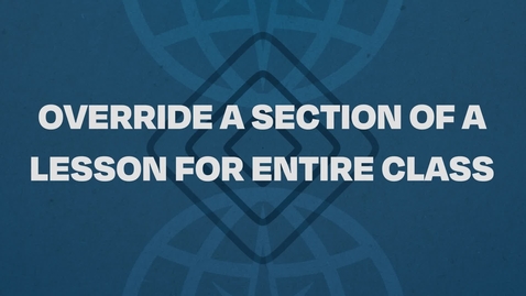 Thumbnail for 05.  Override A Section Of a Lesson For Entire Class Tutorial