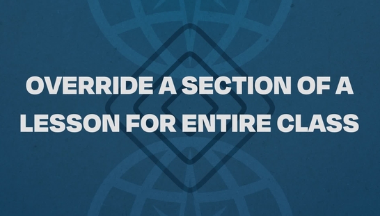 05.  Override A Section Of a Lesson For Entire Class Tutorial