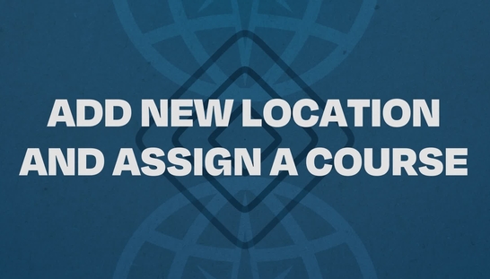 03.  Add  New Location and Assign a Course Tutorial