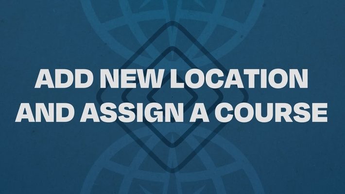 03.  Add  New Location and Assign a Course Tutorial
