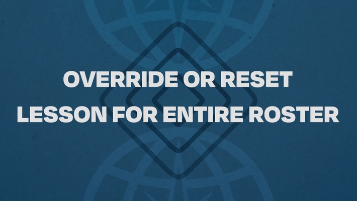 A4.  Override Or Reset Lesson for Entire Roster Tutorial