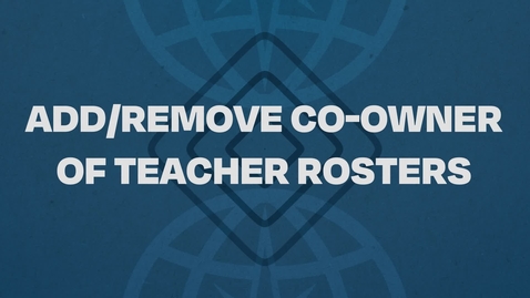 Thumbnail for 8.  Add/Remove Co-Owner of Teacher Rosters Tutorial