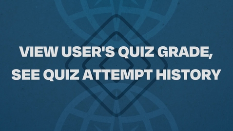 Thumbnail for 07.  View User's Quiz Grade, See Quiz Attempt History Tutorial