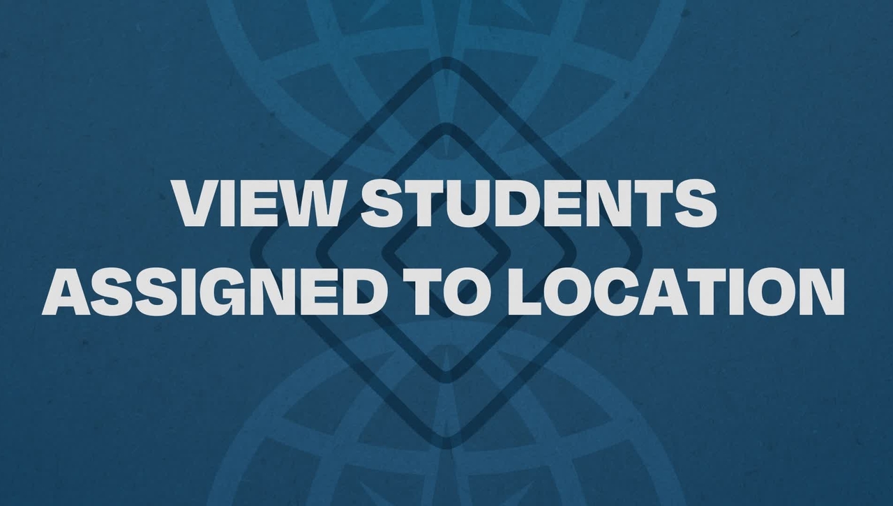 1.  View Students Assigned To Location Tutorial