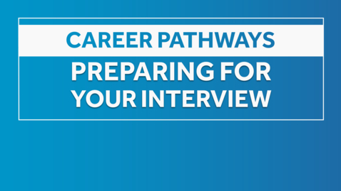 Thumbnail for Career Pathways - Preparing for Your Interview (Part 1)