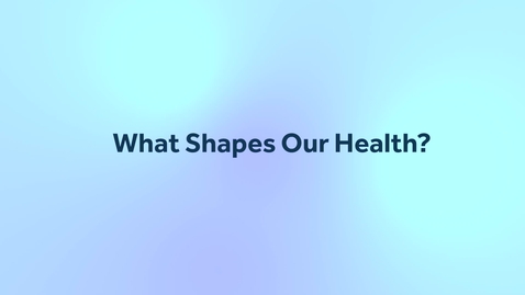 Thumbnail for SO1050A Video 1 - What Shapes Our Health
