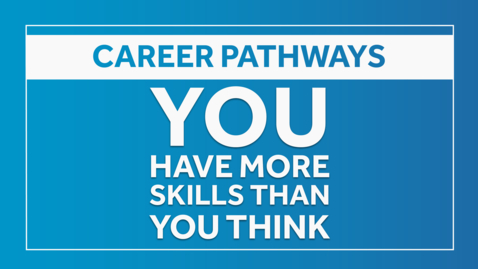 Thumbnail for Career Pathways - You Have More Skills Than You Think P.2