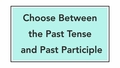 Thumbnail for Choose between the past tense and past participle video