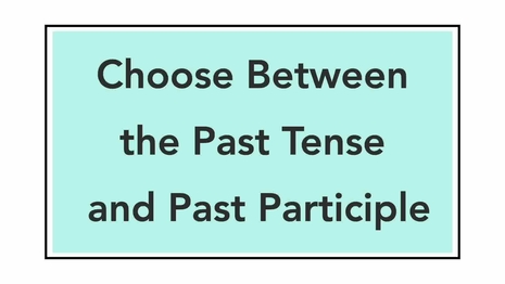 Choose between the past tense and past participle