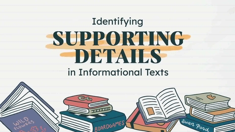 Identify supporting details in informational texts