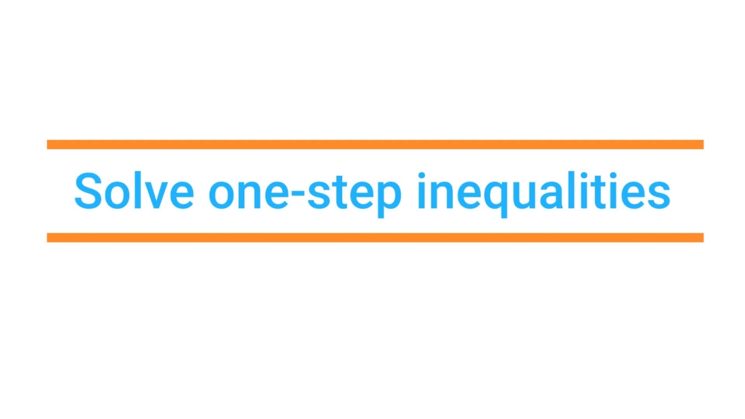 Solve one-step inequalities
