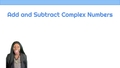 Thumbnail for Add and subtract complex numbers video