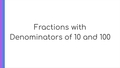 Thumbnail for Fractions with denominators of 10 and 100 video