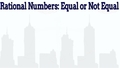 Thumbnail for Rational numbers: equal or not equal video