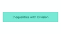 Thumbnail for Inequalities with division video