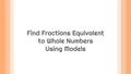 Thumbnail for Select fractions equivalent to whole numbers using models video