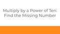 Thumbnail for Multiply by a power of ten with decimals: find the missing number video
