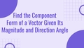 Thumbnail for Find the component form of a vector given its magnitude and direction angle video