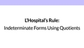 Thumbnail for L'Hospital's rule: indeterminate forms involving quotients video