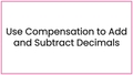 Thumbnail for Use compensation to add and subtract decimals video