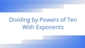 Thumbnail for Divide by a power of ten: with exponents video