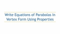 Thumbnail for Write equations of parabolas in vertex form using properties video