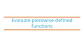 Thumbnail for Evaluate piecewise-defined functions video