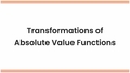 Thumbnail for Transformations of absolute value functions video