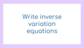 Thumbnail for Write inverse variation equations video