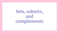 Thumbnail for Sets, subsets, and complements video