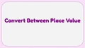 Thumbnail for Convert between place values - ones, tens, and hundreds video