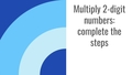 Thumbnail for Multiply a 2-digit number by a 2-digit number: complete the missing steps video