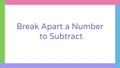 Thumbnail for Break apart a three-digit number to subtract video