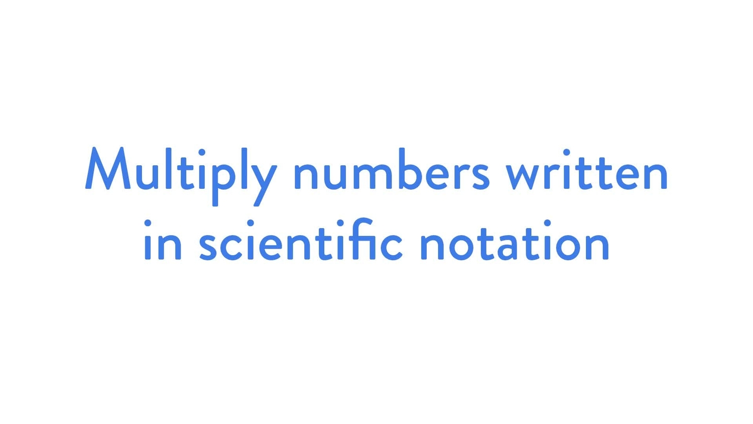 Multiply numbers written in scientific notation