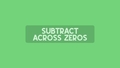Thumbnail for Subtract across zeros video