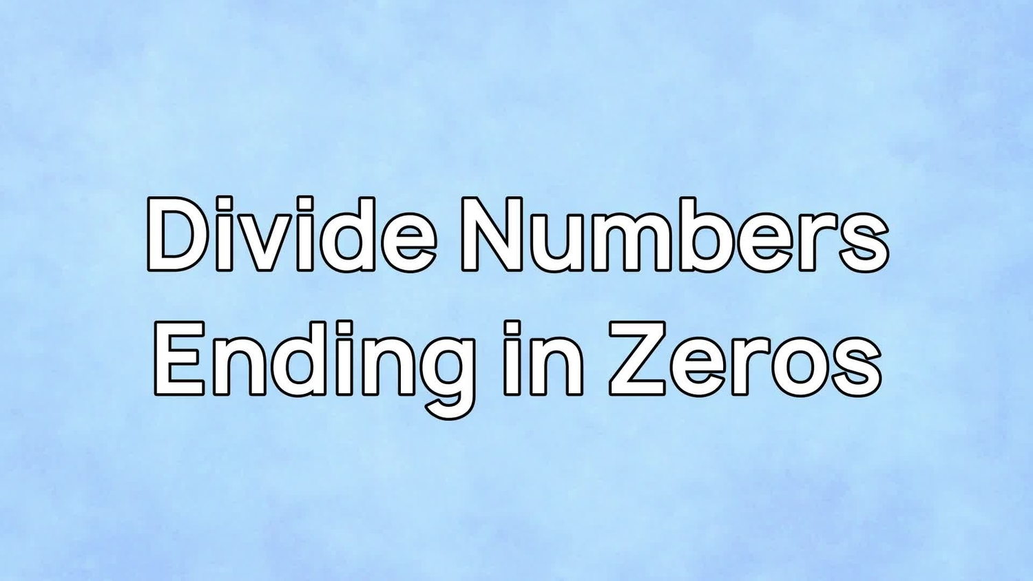 Divide numbers ending in zeros by multiples of ten