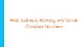 Thumbnail for Add, subtract, multiply, and divide complex numbers video