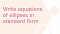 Thumbnail for Write equations of ellipses in standard form video