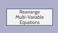 Thumbnail for Rearrange multi-variable equations video