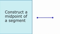 Thumbnail for Construct the midpoint or perpendicular bisector of a segment video
