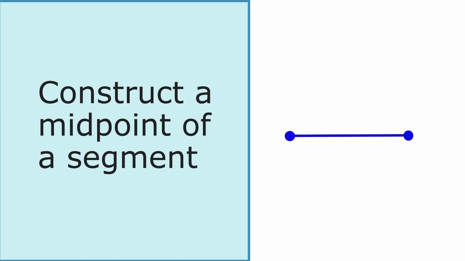 Construct the midpoint or perpendicular bisector of a segment