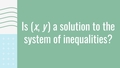 Thumbnail for Is (x, y) a solution to the system of linear inequalities? video