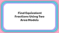 Thumbnail for Find equivalent fractions using area models: two models video