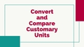 Thumbnail for Compare and convert customary units video
