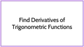 Thumbnail for Find derivatives of trigonometric functions using the product and quotient rules video