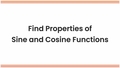 Thumbnail for Find properties of sine and cosine functions video