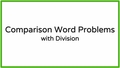 Thumbnail for Divide larger numbers by 1-digit numbers: comparison word problems video